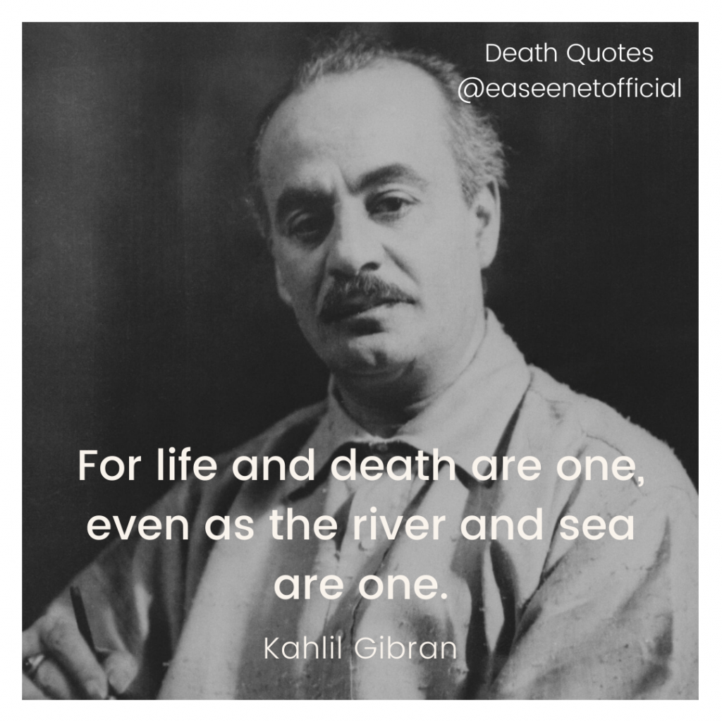 Death quote: For life and death are one, even as the river and sea are one. - Kahlil Gibran