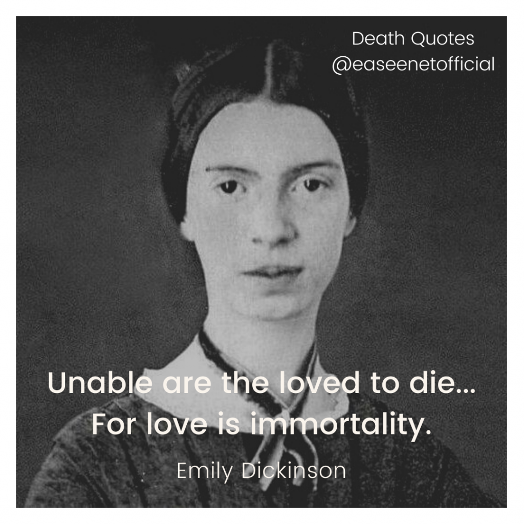 Death quote: Unable are the loved to die... For love is immortality. - Emily Dickinson